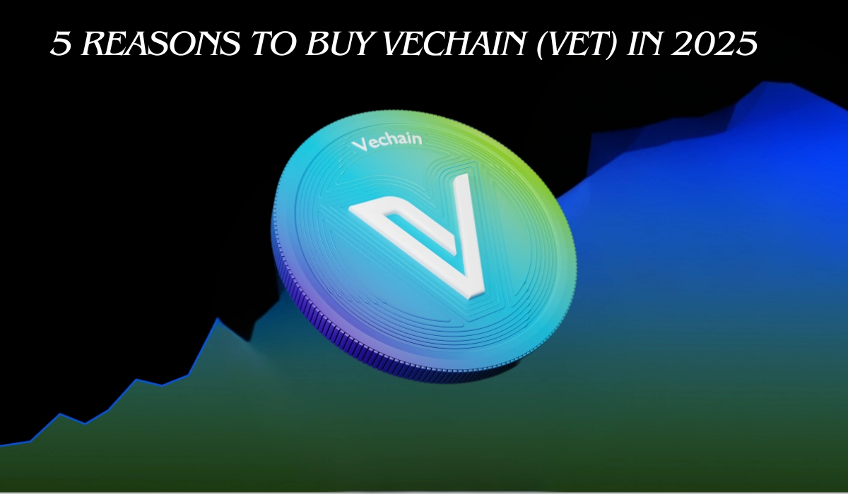 5 Reasons To Buy VeChain (VET) In 2025